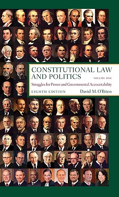 Constitutional Law and Politics: Struggles for Power and Governmental Accountability - O'Brien, David M, Professor