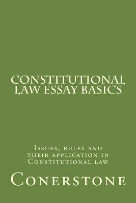 Constitutional Law Essay Basics: Issues, rules and their application in Constitutional law - Prep, Value Bar, and Conerstone