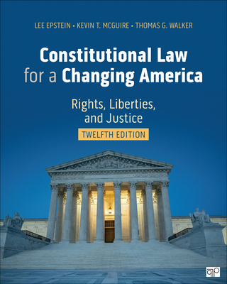 Constitutional Law for a Changing America: Rights, Liberties, and Justice - Epstein, Lee J J, and McGuire, Kevin T T, and Walker, Thomas G G