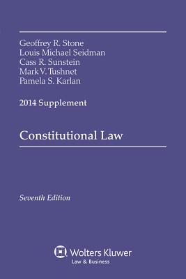 Constitutional Law, Seventh Edition, 2014 Supplement - Stone, Geoffrey R, and Seidman, Louis Michael, and Sunstein, Cass R