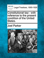 Constitutional Law: With Reference to the Present Condition of the United States.