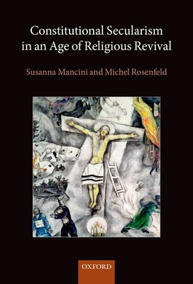 Constitutional Secularism in an Age of Religious Revival - Mancini, Susanna (Editor), and Rosenfeld, Michel (Editor)