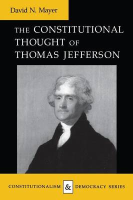 Constitutional Thought of Thomas Jefferson (Revised) - Mayer, David N, PH.D.