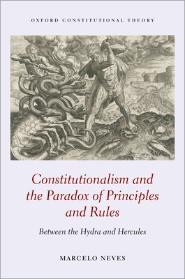 Constitutionalism and the Paradox of Principles and Rules: Between the Hydra and Hercules - Neves, Marcelo