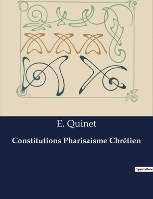 Constitutions Pharisaisme Chr?tien - Quinet, E