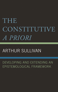 Constitutive A Priori: Developing and Extending an Epistemological Framework