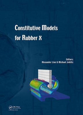 Constitutive Models for Rubber X: Proceedings of the European Conference on Constitutive Models for Rubbers X (Munich, Germany, 28-31 August 2017) - Lion, Alexander (Editor), and Johlitz, Michael (Editor)