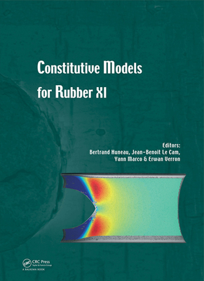 Constitutive Models for Rubber XI: Proceedings of the 11th European Conference on Constitutive Models for Rubber (ECCMR 2019), June 25-27, 2019, Nantes, France - Huneau, Bertrand (Editor), and Le Cam, Jean-Benot (Editor), and Marco, Yann (Editor)