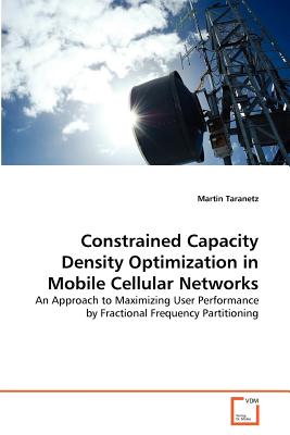 Constrained Capacity Density Optimization in Mobile Cellular Networks - Taranetz, Martin