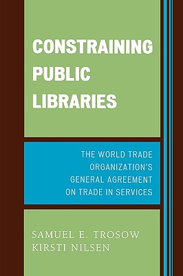 Constraining Public Libraries: The World Trade Organization's General Agreement on Trade in Services - Trosow, Samuel E, and Nilsen, Kirsti E