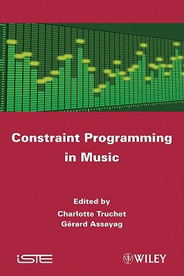 Constraint Programming in Music - Truchet, Charlotte (Editor), and Assayag, Gerard (Editor)