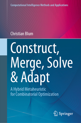 Construct, Merge, Solve & Adapt: A Hybrid Metaheuristic for Combinatorial Optimization - Blum, Christian