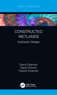 Constructed Wetlands: Hydraulic Design - Eslamian, Saeid, and Okhravi, Saeid, and Eslamian, Faezeh