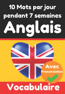 Constructeur de Vocabulaire Anglais: Apprenez 10 mots anglais par jour pendant 7 semaines Le D?fi Quotidien en Anglais: Un Guide Complet pour les Enfants et les D?butants Apprenez la Langue Anglaise