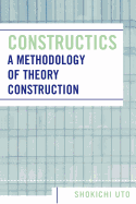 Constructics: A Methodology of Theory Construction