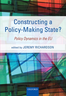 Constructing a Policy-Making State?: Policy Dynamics in the EU - Richardson, Jeremy (Editor)