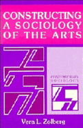 Constructing a Sociology of the Arts - Zolberg, Vera L.