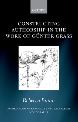 Constructing Authorship in the Work of Gnter Grass - Braun, Rebecca