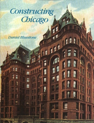 Constructing Chicago - Bluestone, Daniel
