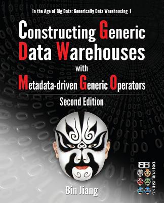 Constructing Generic Data Warehouses with Metadata-driven Generic Operators - Jiang, Bin, Dr.