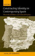 Constructing Identity in Twentieth-Century Spain: Theoretical Debates and Cultural Practice