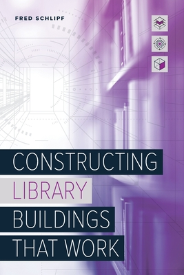 Constructing Library Buildings That Work - Schlipf, Fred