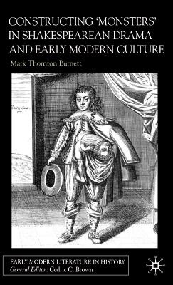 Constructing Monsters in Shakespeare's Drama and Early Modern Culture - Burnett, Mark Thornton