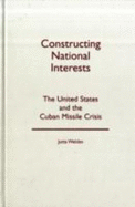 Constructing National Interests: The United States and the Cuban Missile Crisis Volume 12