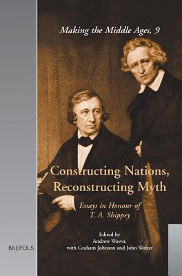 Constructing Nations, Reconstructing Myth: Essays in Honour of T.A. Shippey - Wawn, Andrew (Editor), and Johnson, Graham, and Walter, John