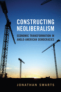 Constructing Neoliberalism: Economic Transformation in Anglo-American Democracies