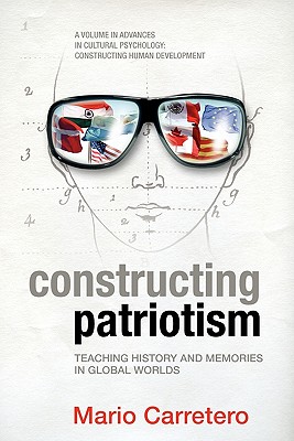 Constructing Patriotism: Teaching History and Memories in Global Worlds - Carretero, Mario (Editor)