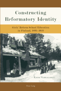 Constructing Reformatory Identity: Girls' Reform School Education in Finland, 1893-1923