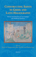 Constructing Saints in Greek and Latin Hagiography: Heroes and Heroines in Late Antique and Medieval Narrative