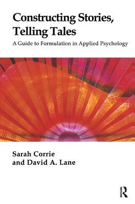 Constructing Stories, Telling Tales: A Guide to Formulation in Applied Psychology - Corrie, Sarah, and Lane, David A.