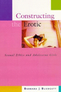 Constructing the Erotic: Sexual Ethics and Adolescent Girls