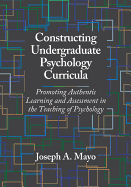Constructing Undergraduate Psychology Curricula: Promoting Authentic Learning and Assessment in the Teaching of Psychology