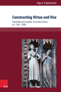 Constructing Virtue and Vice: Femininity and Laughter in Courtly Society (ca. 1150-1300)