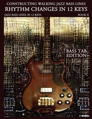 Constructing Walking Jazz Bass Lines Book II Walking Bass Lines: Rhythm Changes in 12 Keys - Bass Tab Edition - Mooney, Steven
