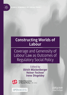 Constructing Worlds of Labour: Coverage and Generosity of Labour Law as Outcomes of Regulatory Social Policy