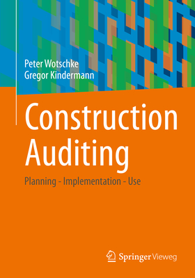 Construction Auditing: Planning - Implementation - Use - Wotschke, Peter, and Kindermann, Gregor