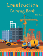 Construction Coloring Book for Kids: Construction Vehicle Coloring Book For Kids All Ages - Super Fun Vehicles Excavators Trucks Rollers Diggers Dumpers Cruners - Building Machine Working Activity Coloring