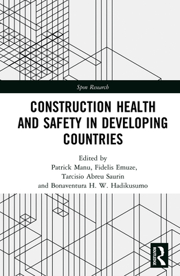 Construction Health and Safety in Developing Countries - Manu, Patrick (Editor), and Emuze, Fidelis (Editor), and Abreu Saurin, Tarcisio (Editor)