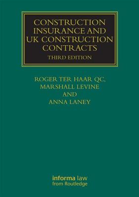 Construction Insurance and UK Construction Contracts - ter Haar, Roger, and Laney, Anna, and Levine, Marshall