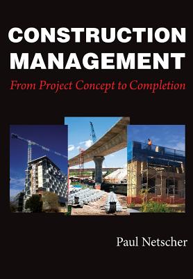 Construction Management: From Project Concept to Completion - Netscher, Paul