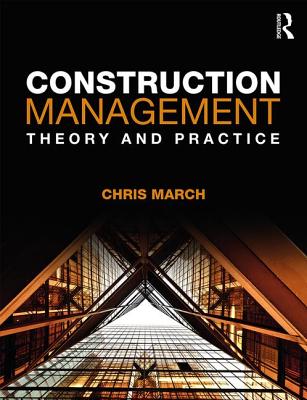 Construction Management: Theory and Practice - March, Chris