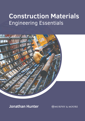 Construction Materials: Engineering Essentials - Hunter, Jonathan (Editor)