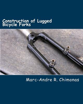 Construction of Lugged Bicycle Forks - Chimonas, Marc-Andre R