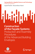 Construction of the Fa?ade Systems: Production and Assembly Procedures of the Advanced Building Envelopes