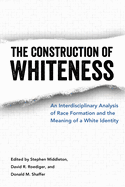 Construction of Whiteness: An Interdisciplinary Analysis of Race Formation and the Meaning of a White Identity