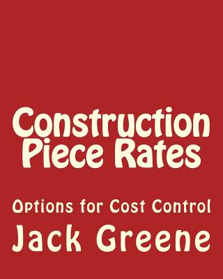 Construction Piece Rates: Options for Cost Control - Greene, Jack